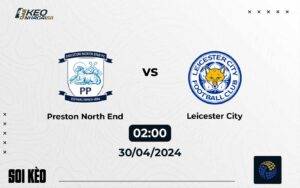 Soi kèo Preston vs Leicester 2h ngày 30/4/2024 – Championship