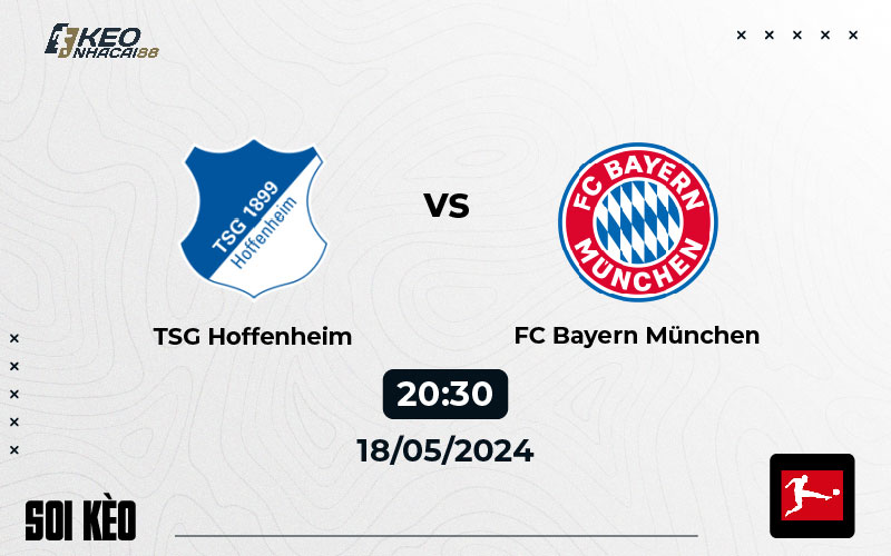 Soi kèo Hoffenheim vs Bayern 20h30 ngày 18/5/2024