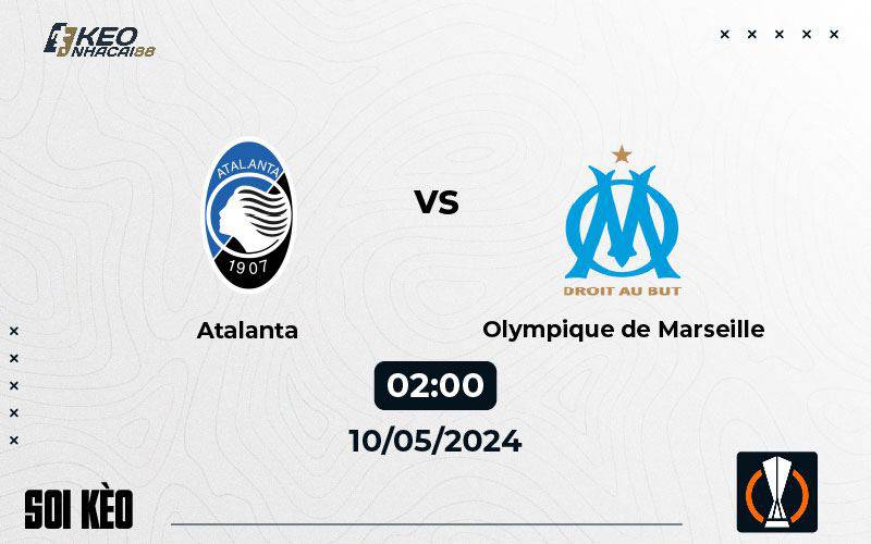 Soi kèo Atalanta vs Marseille 02h00 ngày 10/5/2024