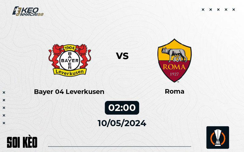 Soi kèo Leverkusen vs AS Roma 02h00 ngày 10/5/2024