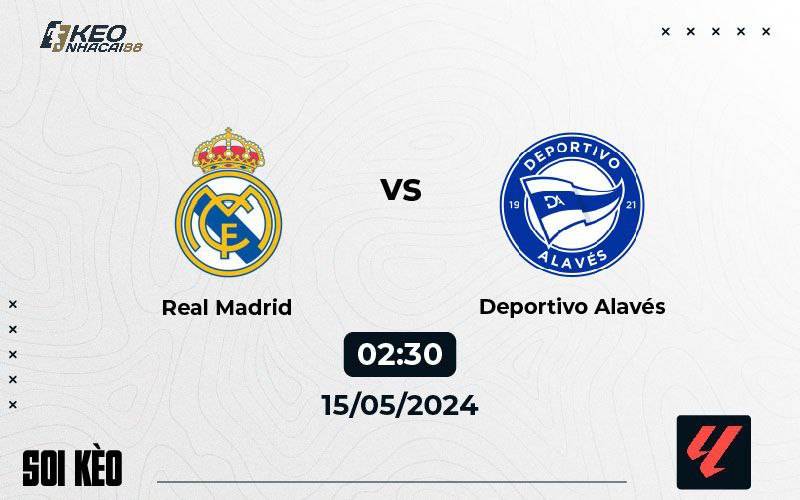 Soi kèo Real Madrid vs Alaves, 02h30 ngày 15/05/2024