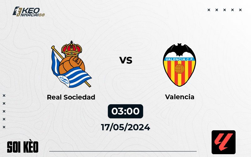 Soi kèo Sociedad vs Valencia 03h00 ngày 17/5/2024