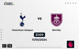 Soi kèo Tottenham vs Burnley 21h00 ngày 11/5/2024 – Ngoại hạng Anh